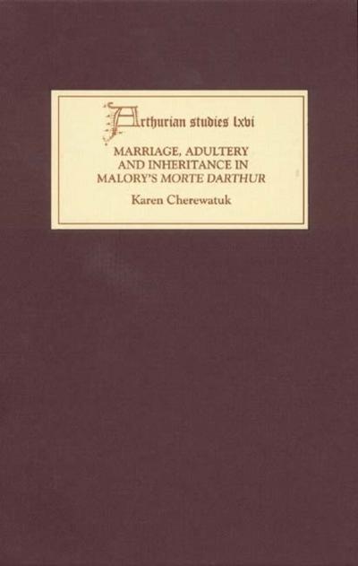 Marriage, Adultery and Inheritance in Malory’s <I>Morte Darthur</I>