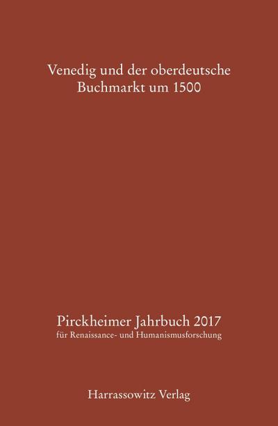 Pirckheimer Jahrbuch 31 (2017): Venedig und der oberdeutsche Buchmarkt um 1500