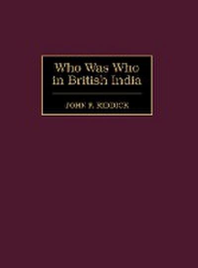 Who Was Who in British India - John F. Riddick