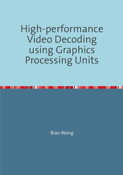 High-performance Video Decoding using Graphics Processing Units