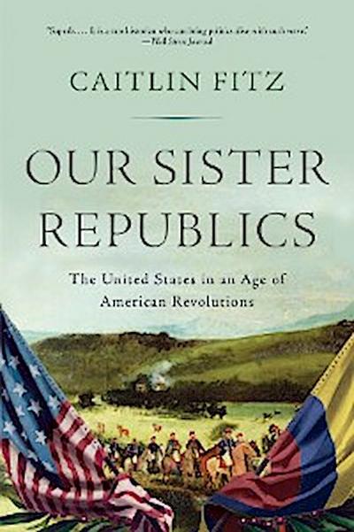 Our Sister Republics (eBook, EPUB) - Caitlin Fitz