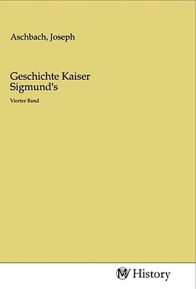 Geschichte Kaiser Sigmund’s