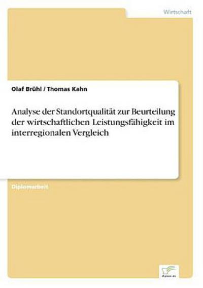 Analyse der Standortqualität zur Beurteilung der wirtschaftlichen Leistungsfähigkeit im interregionalen Vergleich