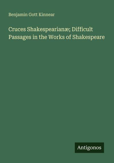 Cruces Shakespearianæ; Difficult Passages in the Works of Shakespeare