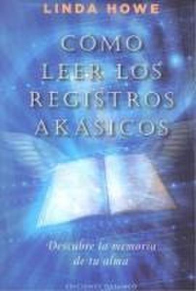 Cómo leer los registros akásicos : descubre la memoria de tu alma