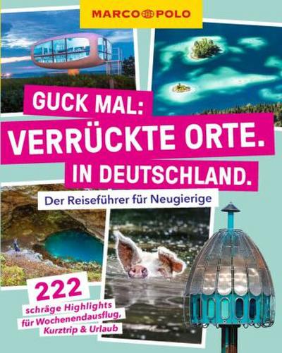 MARCO POLO Guck mal: Verrückte Orte. In Deutschland.
