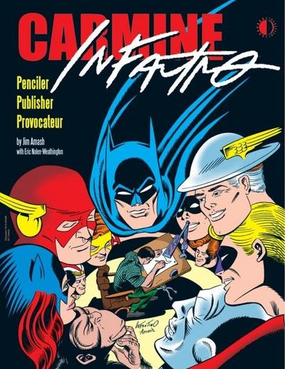Carmine Infantino: Penciler Publisher Provocateur