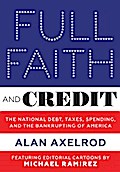Full Faith and Credit: The National Debt, Taxes, Spending, and the Bankrupting of America