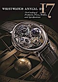 Wristwatch Annual 2017: The Catalog of Producers, Prices, Models, and Specifications