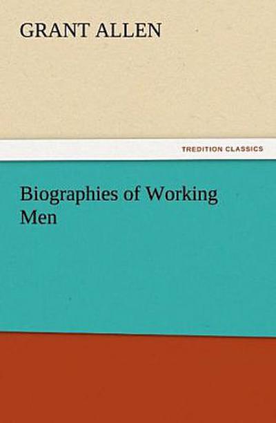 Biographies of Working Men
