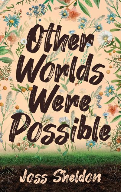 Other Worlds Were Possible