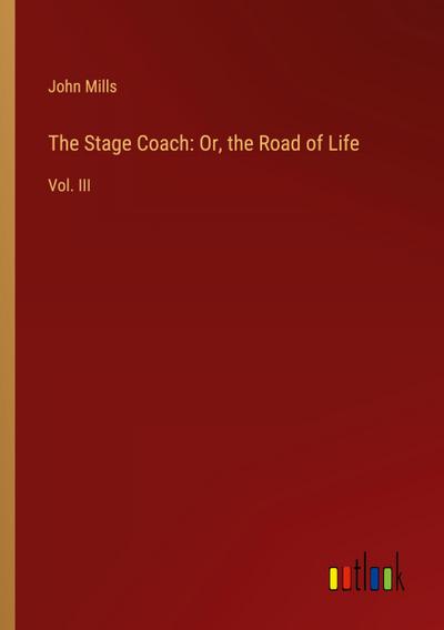 The Stage Coach: Or, the Road of Life