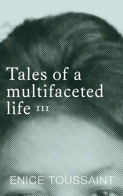 Tales of a multifaceted life Volume 3