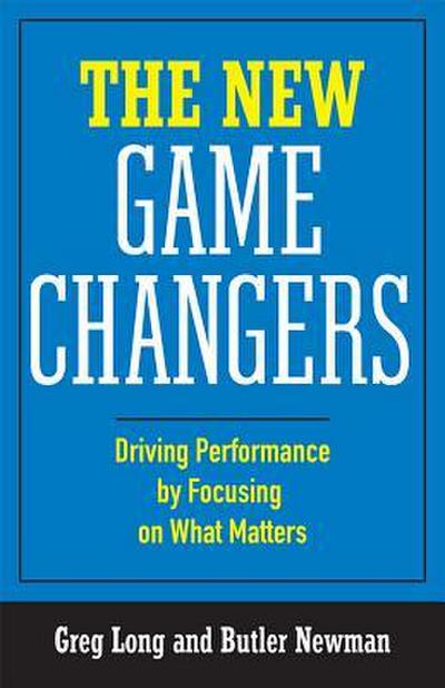 The New Game Changers: Driving Performance by Focusing on What Matters