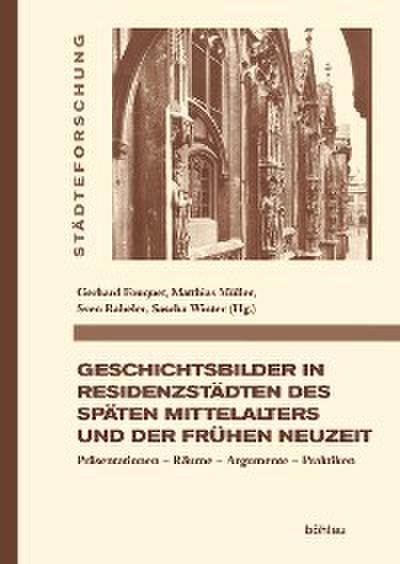 Geschichtsbilder in Residenzstädten des späten Mittelalters und der frühen Neuzeit