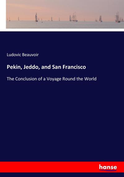 Pekin, Jeddo, and San Francisco