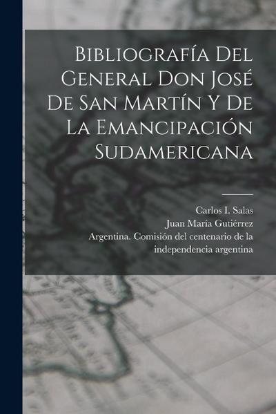 Bibliografía del General Don José de San Martín y de la emancipación sudamericana