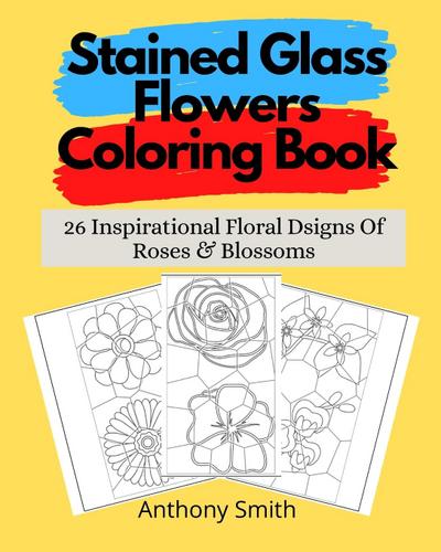 Smith, A: Stained Glass Flowers Coloring Book