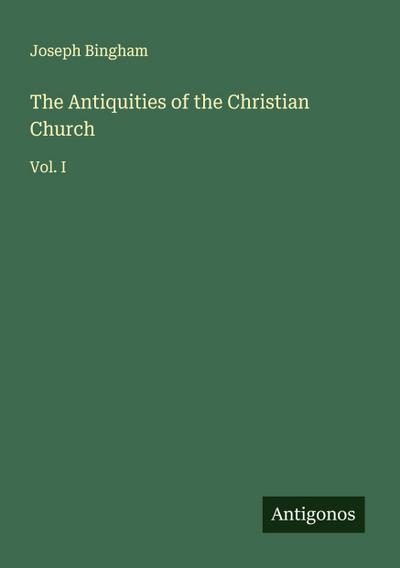 The Antiquities of the Christian Church