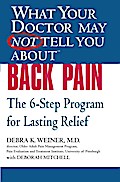 WHAT YOUR DOCTOR MAY NOT TELL YOU ABOUT (TM): BACK PAIN