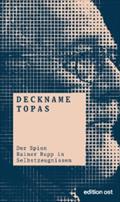 Deckname Topas: Der Spion Rainer Rupp in Selbstzeugnissen (edition ost)