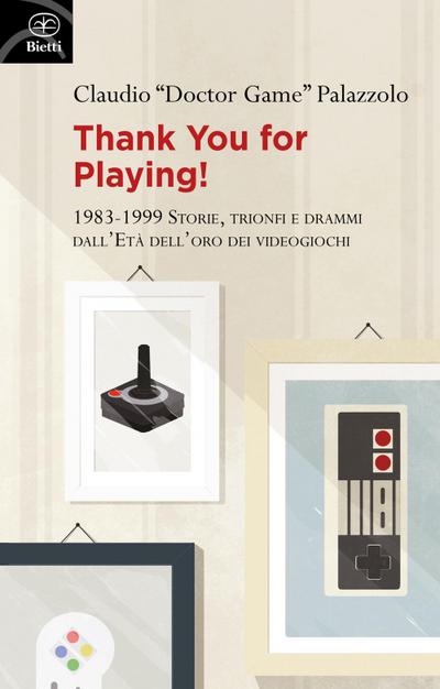 Thank you for playing! 1983-1999. Storie, trionfi e drammi dall’età d’oro dei videogiochi