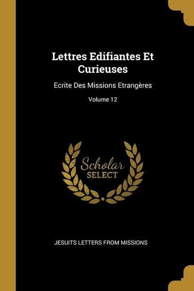 Lettres Edifiantes Et Curieuses: Ecrite Des Missions Etrangères; Volume 12