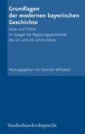 Grundlagen der modernen bayerischen Geschichte: Staat und Politik im Spiegel der Regierungsprotokolle des 19. und 20. Jahrhunderts (Schriftenreihe der ... Akademie der Wissenschaften, Band 78)