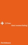 A Primer: Islamic Investment Banking
