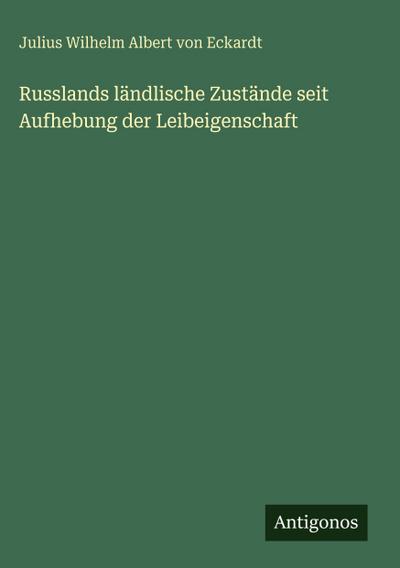 Russlands ländlische Zustände seit Aufhebung der Leibeigenschaft