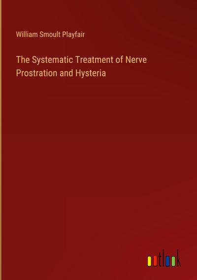The Systematic Treatment of Nerve Prostration and Hysteria
