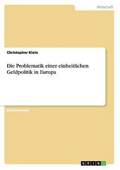 Die Problematik einer einheitlichen Geldpolitik in Europa