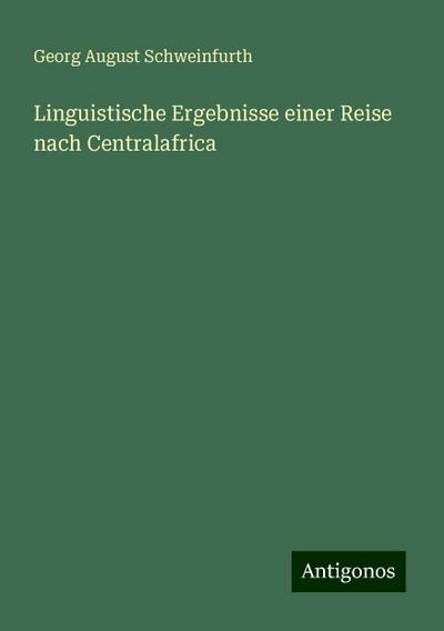Schweinfurth, G: Linguistische Ergebnisse einer Reise nach C