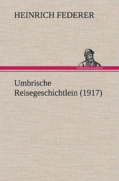 Umbrische Reisegeschichtlein (1917)