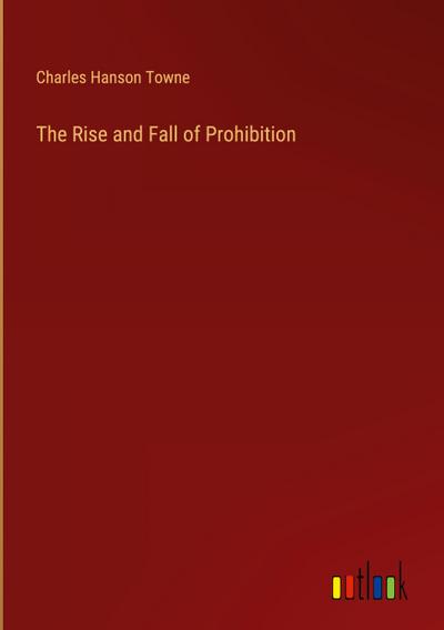 The Rise and Fall of Prohibition