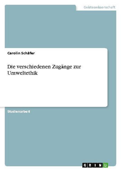 Die verschiedenen Zugänge zur Umweltethik