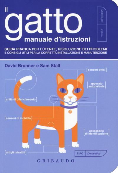 Il gatto, manuale d’istruzioni. Guida pratica per l’utente, risoluzione dei problemi e consigli utili per la corretta installazione e manutenzione