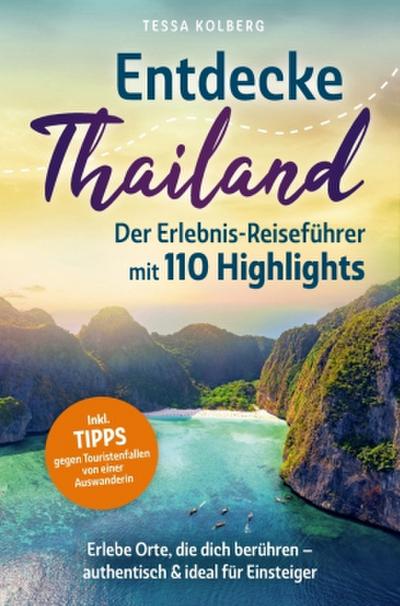 Entdecke Thailand: Der Erlebnis-Reiseführer mit 110 Highlights