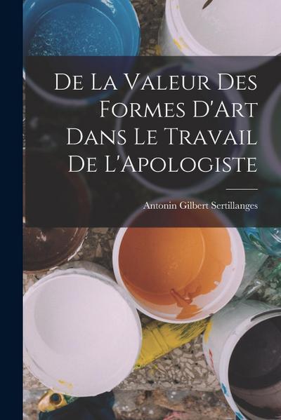 De la Valeur Des Formes D’Art Dans le Travail de L’Apologiste