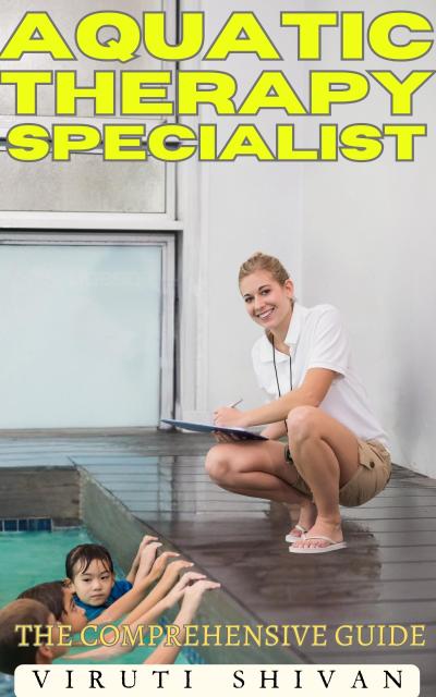 Aquatic Therapy Specialist - The Comprehensive Guide (Vanguard Professionals)