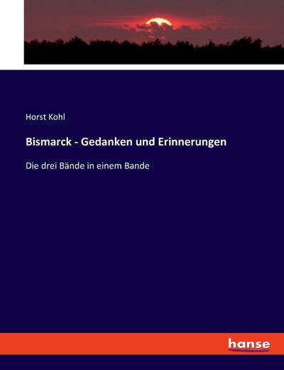 Bismarck - Gedanken und Erinnerungen