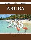 Aruba 288 Success Secrets - 288 Most Asked Questions On Aruba - What You Need To Know