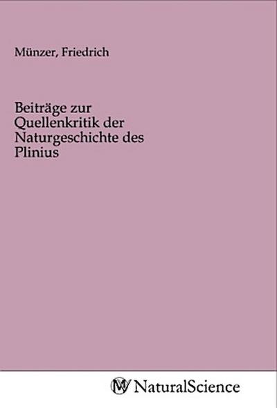 Beiträge zur Quellenkritik der Naturgeschichte des Plinius