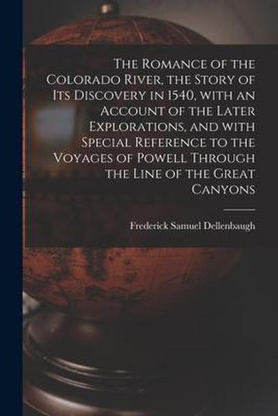 The Romance of the Colorado River, the Story of Its Discovery in 1540, With an Account of the Later Explorations, and With Special Reference to the Vo
