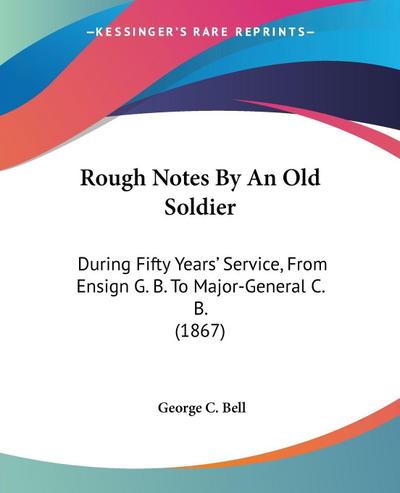 Rough Notes By An Old Soldier
