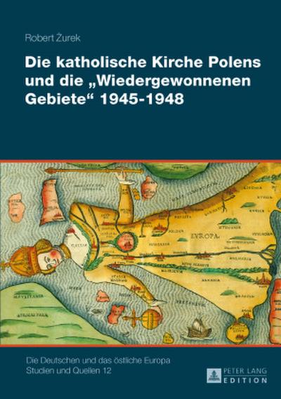 Die katholische Kirche Polens und die "Wiedergewonnenen Gebiete" 1945-1948