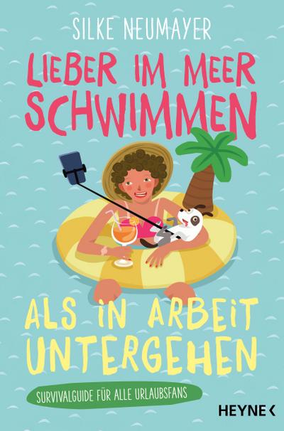 Lieber im Meer schwimmen als in Arbeit untergehen: Survivalguide für alle Urlaubsfans