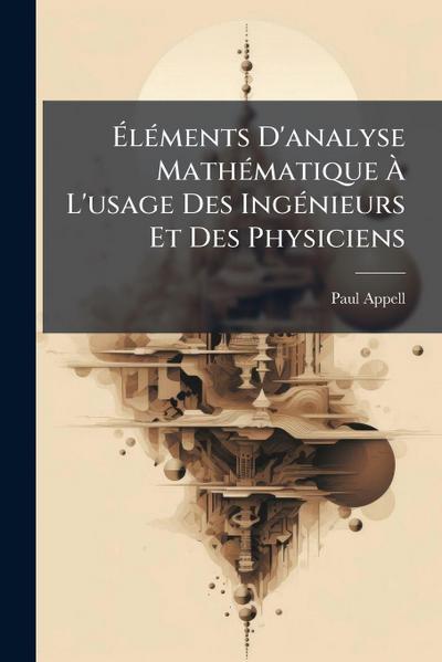 Ã&#137;lÃ(c)ments D’analyse MathÃ(c)matique Ã&#128; L’usage Des IngÃ(c)nieurs Et Des Physiciens