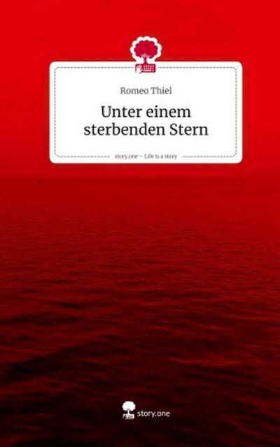 Unter einem sterbenden Stern. Life is a Story - story.one