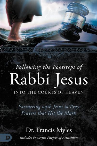 Following the Footsteps of Rabbi Jesus into the Courts of Heaven